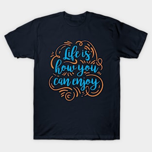 life is how you can can enjoy T-Shirt